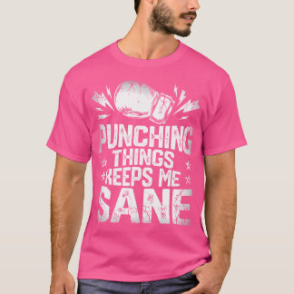 Punching Things Keep Me Sane T Shirt Boxing Boxers