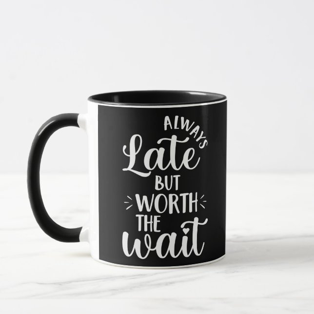 Punctuality humour Always Late But Worth the Wait  Mug (Left)
