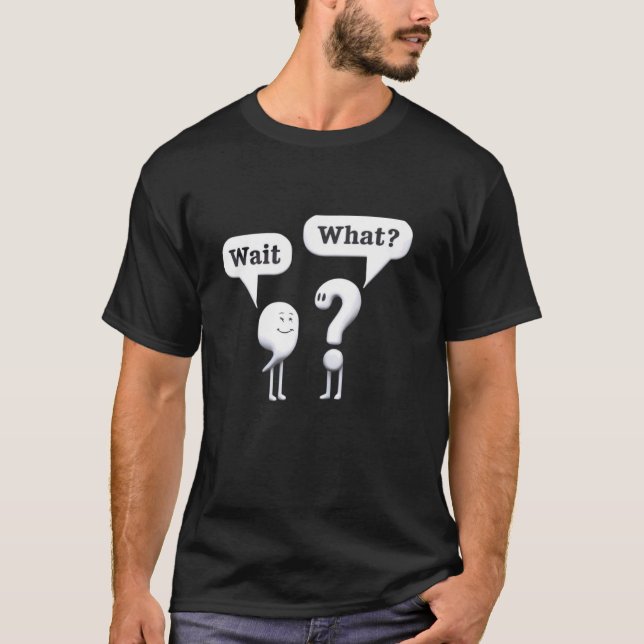 Punctuation Marks Funny Wait, What Comma and Quest T-Shirt (Front)