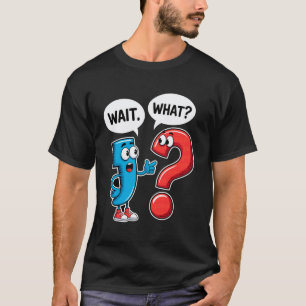 Punctuation Marks Wait What English Teacher Funny  T-Shirt