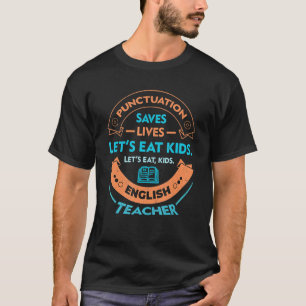 Punctuation Teacher Let's Eat Kids Teacher T-Shirt