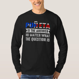 Puneta is the answer no Puerto Rican roots T-Shirt