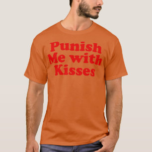 Punish Me With Kisses True Love Nerds T-Shirt
