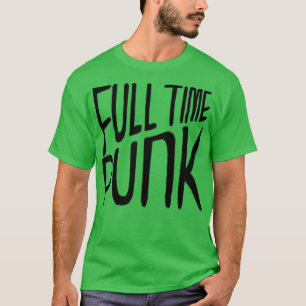 Punk Music Full Time Punk T-Shirt