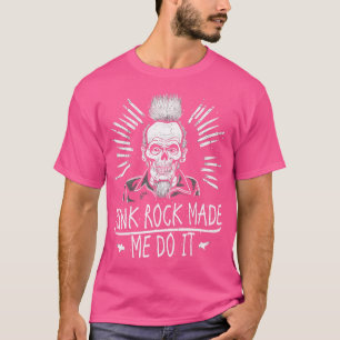 Punk Rock Made Me Do It T-Shirt