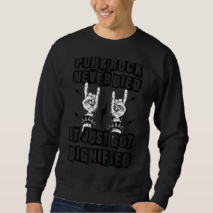 Punk Rock Never Died It Just Got Dignified   Gothi Sweatshirt