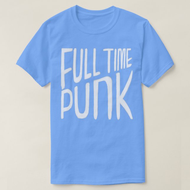 Punkrock Punk Music Full Time Punk T-Shirt (Design Front)