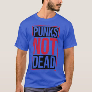 punks not dead quote friend T-Shirt