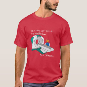 Punny Dogs Can't run an MRI but CATscan T-Shirt