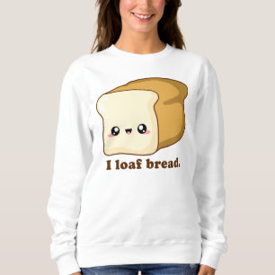Punny I loaf bread, kawaii bread Sweatshirt
