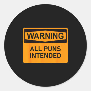 Puns Are Intended Funny Warning Sign Sarcastic Hum Classic Round Sticker