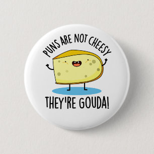 Puns Are Not Cheesy The're Gouda Funny Cheese Pun  6 Cm Round Badge