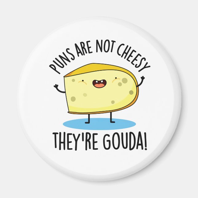 Puns Are Not Cheesy The're Gouda Funny Cheese Pun  Magnet (Front)