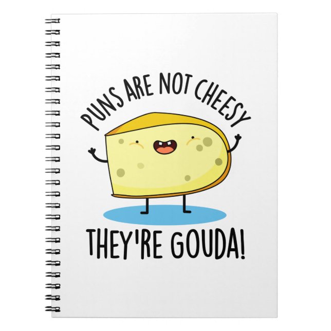 Puns Are Not Cheesy The're Gouda Funny Cheese Pun  Notebook (Front)