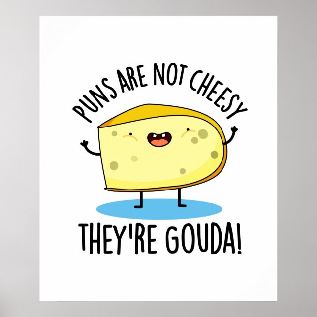 Puns Are Not Cheesy The're Gouda Funny Cheese Pun  Poster (Front)