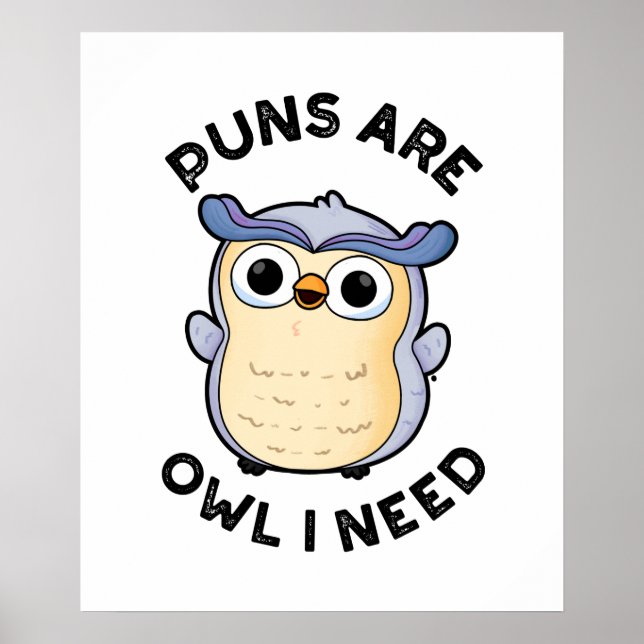 Puns Are Owl I Need Funny Animal Pun  Poster (Front)
