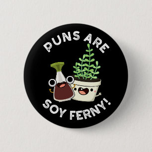 Puns Are Soy Ferny Funny Pun Dark BG 6 Cm Round Badge