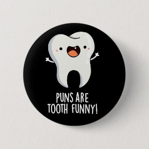 Puns Are Tooth Funny Funny Dental Pun Dark BG 6 Cm Round Badge