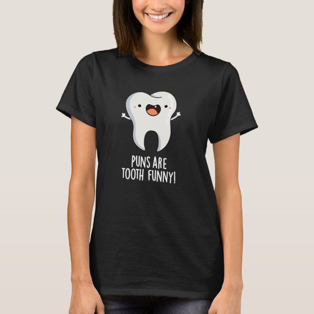Puns Are Tooth Funny Funny Dental Pun Dark BG T-Shirt (Front)