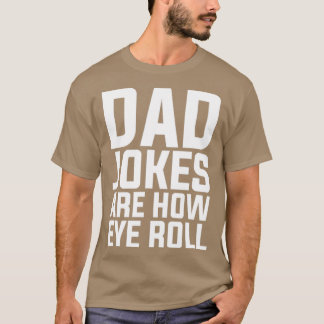Puns Dad Jokes Are How Eye Roll Pun T-Shirt