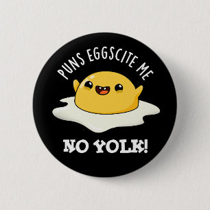 Puns Egg-cite Me No Yolk Funny Egg Pun Dark BG 6 Cm Round Badge