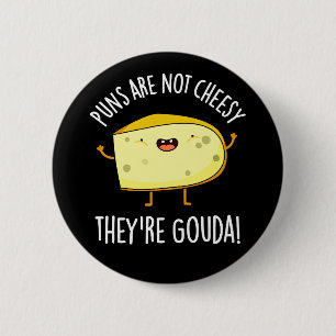 Puns Not Cheesy The're Gouda Cheese Pun Dark BG 6 Cm Round Badge