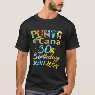 Punta Cana 30th Birthday Crew 2024 Happy 30 Years T-Shirt