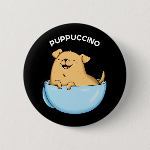 Pup-puccino Funny Cappuccino Pun Dark BG 6 Cm Round Badge