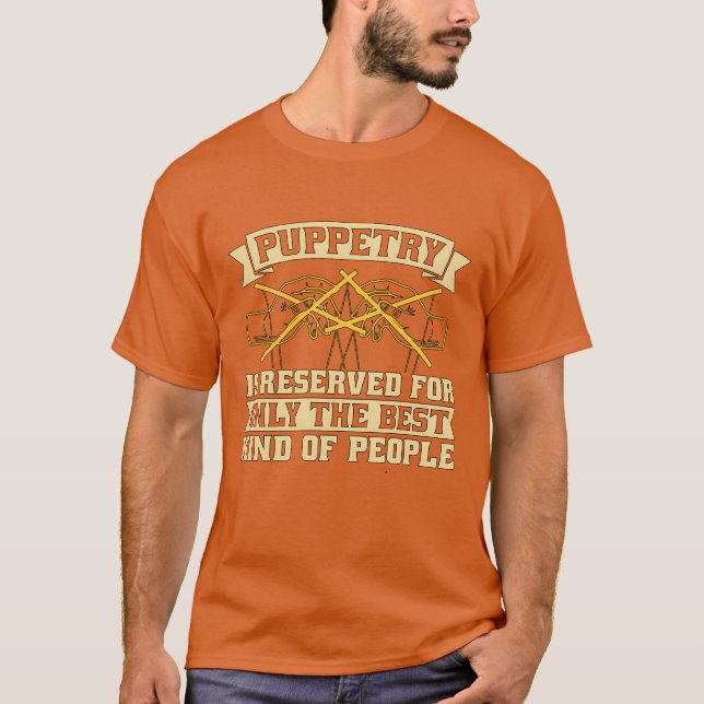 Puppetry Is Reserved For Onlyhe Best Puppet Show f T-Shirt (Front)