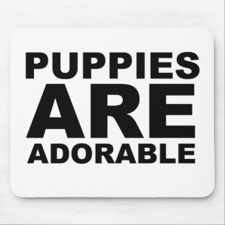 PUPPIES ARE ADORABLE: The Shirt Mouse Pad