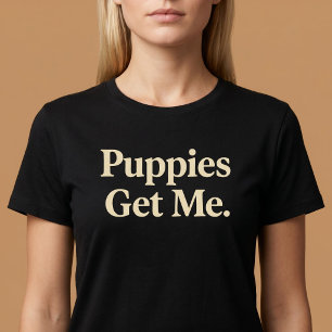 Puppies Get Me T-Shirt