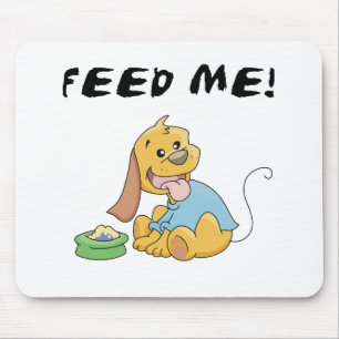 Puppy Feed Me Tshirts and Gifts Mouse Pad