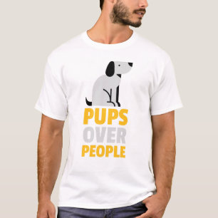 'Pups Over People', Dogs Day  T-Shirt