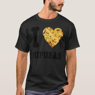 Pupusas Salvadoran Love Food Comida El Salvador Gu T-Shirt