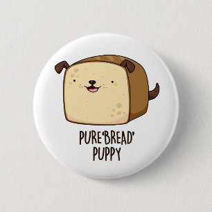 Pure Bread Puppy Funny Puppy Bread Pun  6 Cm Round Badge