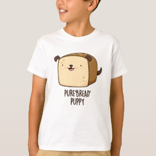 Pure Bread Puppy Funny Puppy Bread Pun  T-Shirt