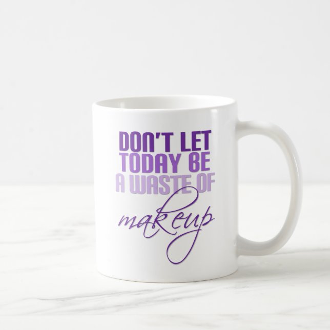 Purple Don't let today be a waste of makeup Coffee Mug (Right)