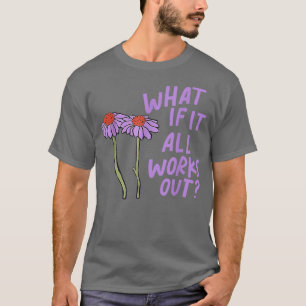 Purple Funny Floral Quote What If It All Works Out T-Shirt