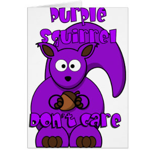 Purple Squirrel Don't Care