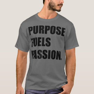 PURPOSE FUELS PASSION Motivation Inspiration  T-Shirt