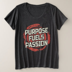 Purpose Fuels Passion plus size T-Shirt