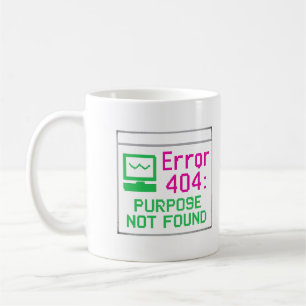 Purpose Not Found Tech Humour Mug – Error 404 Mu