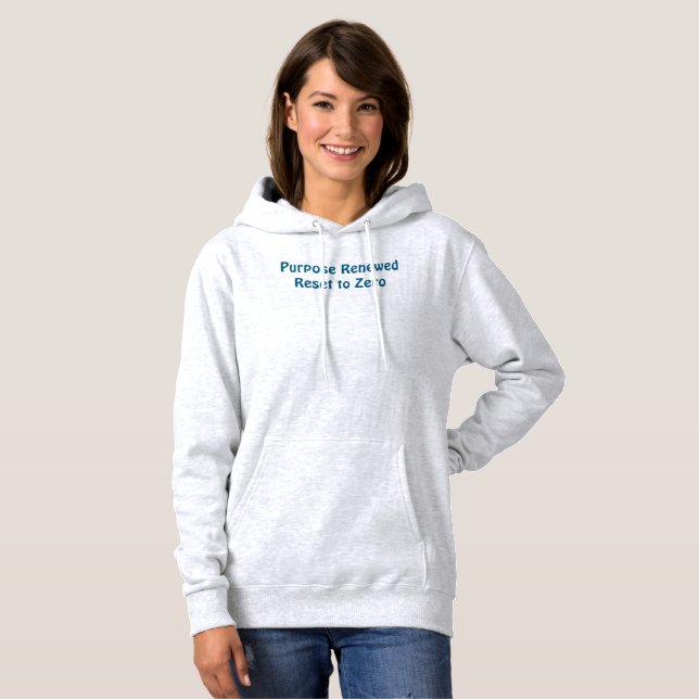 Purpose Renewed, Reset to Zero T-Shirt Hoodie (Front Full)