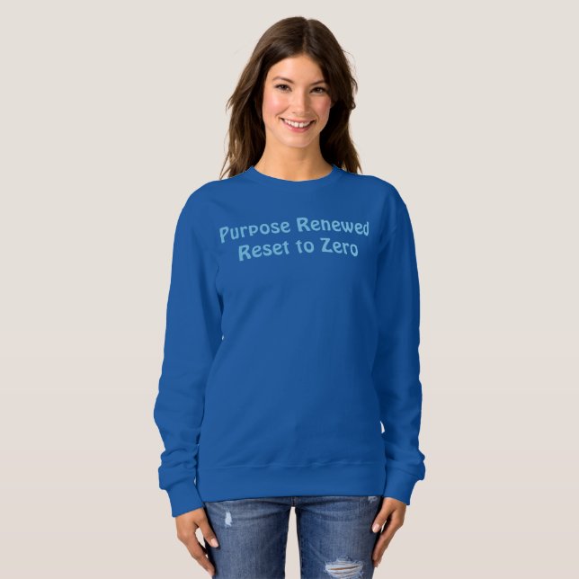 Purpose Renewed, Reset to Zero T-Shirt Sweatshirt (Front Full)