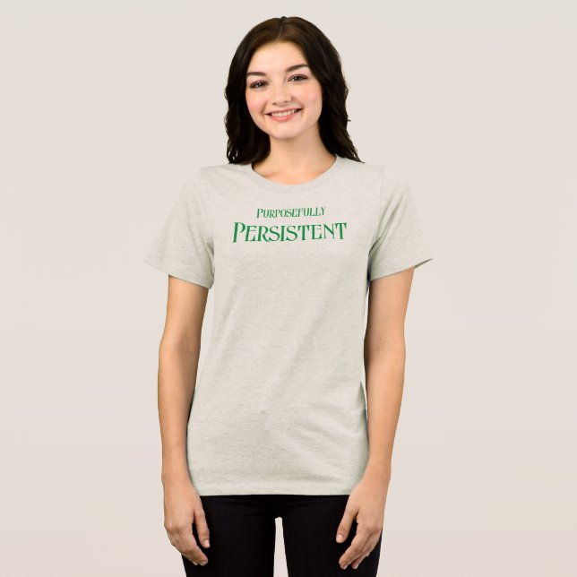 Purposefully Persistent T-Shirt Tri-Blend Shirt (Front Full)