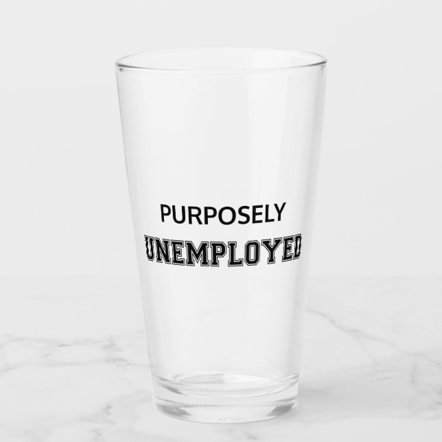 Purposely Unemployed Glass (Front)