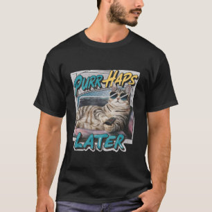 Purr-haps Later Funny Cat Lover Pun Relaxing Lazy T-Shirt