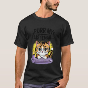 Purr My Last Email Office Work Humour Funny Cat Lo T-Shirt