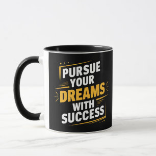 Pursue your dreams with success, motivational  mug