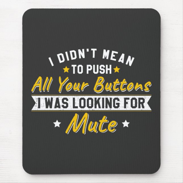 Push All Your Buttons Looking For Mute Sarcastic Mouse Pad (Front)